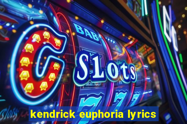 kendrick euphoria lyrics