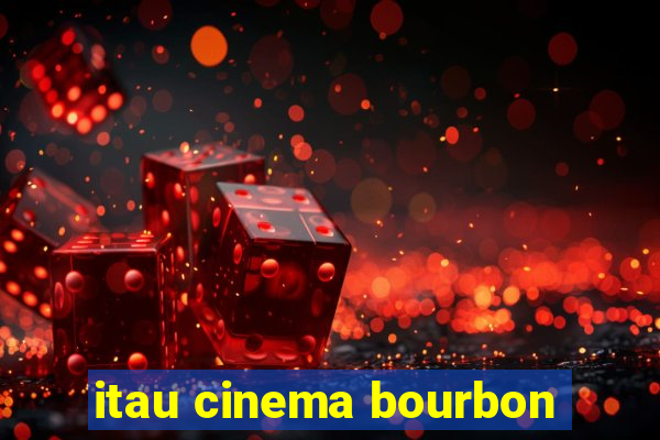 itau cinema bourbon