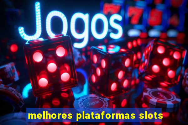 melhores plataformas slots