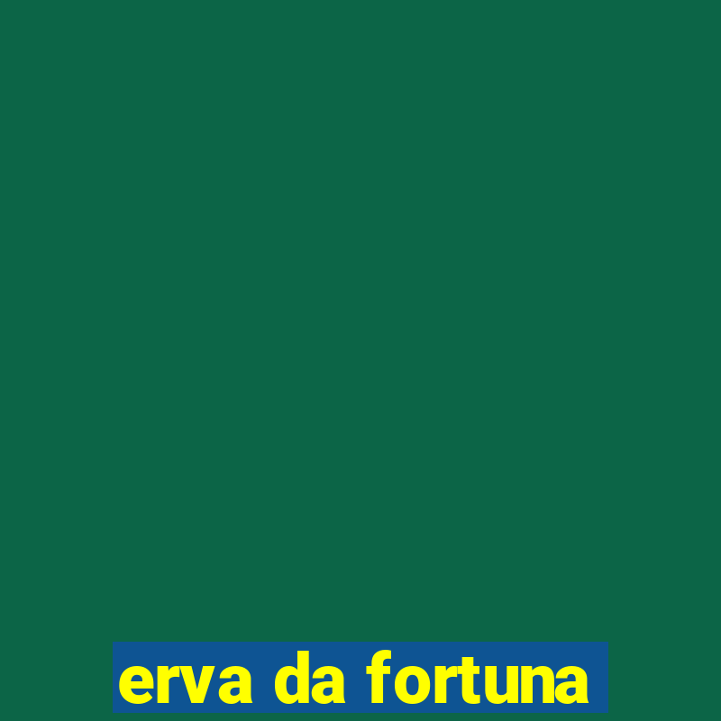 erva da fortuna