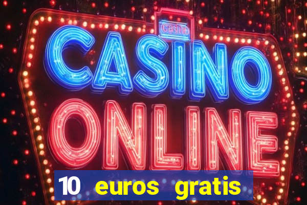 10 euros gratis sin deposito casino