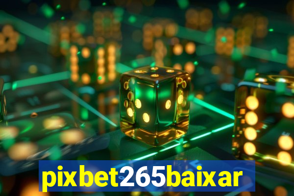 pixbet265baixar