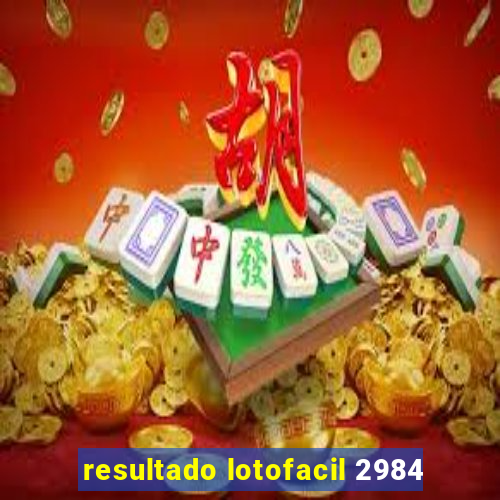 resultado lotofacil 2984