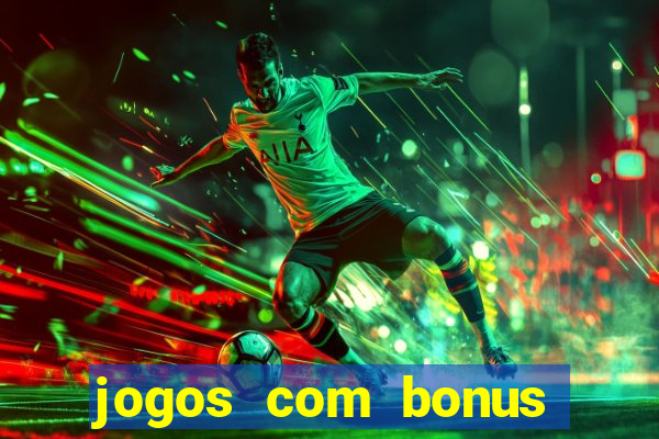 jogos com bonus gratis sem deposito