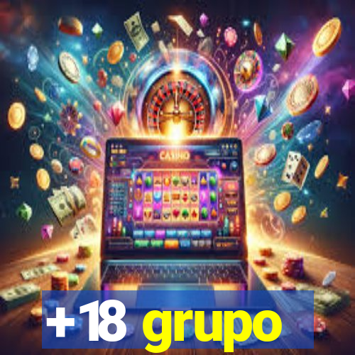 +18 grupo