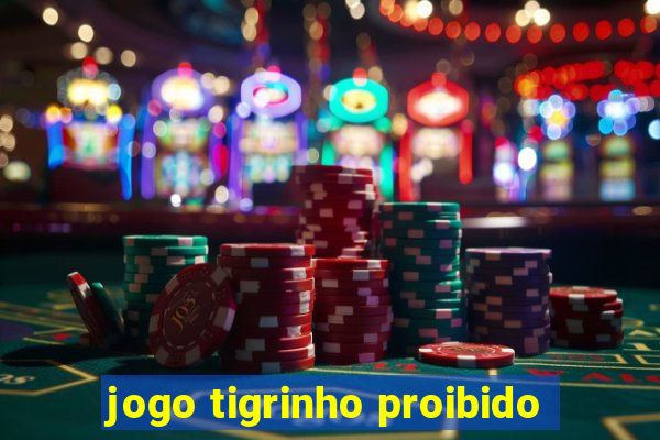 jogo tigrinho proibido