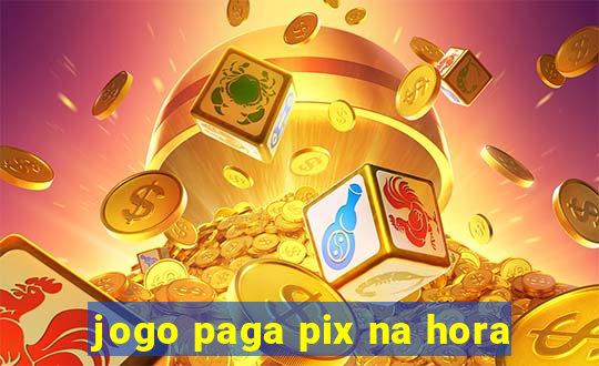 jogo paga pix na hora