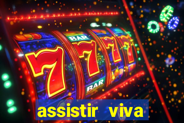 assistir viva online gratis