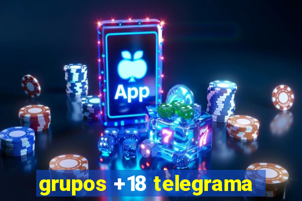 grupos +18 telegrama