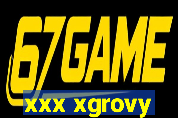 xxx xgrovy