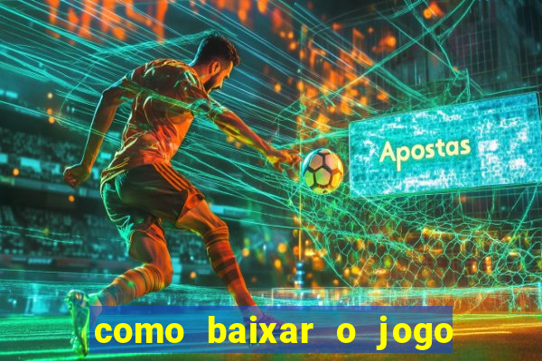 como baixar o jogo do tigrinho