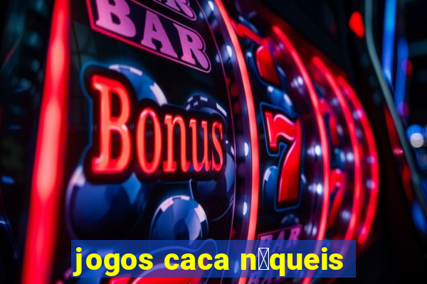 jogos caca n铆queis