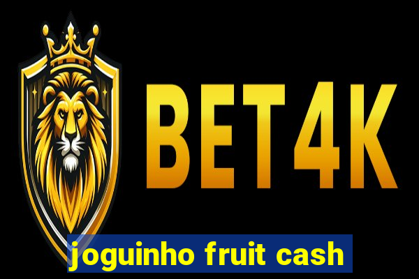 joguinho fruit cash