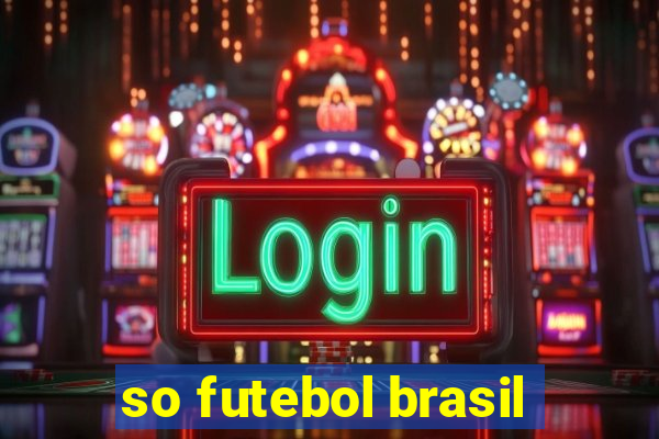 so futebol brasil