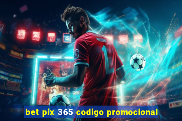 bet pix 365 codigo promocional