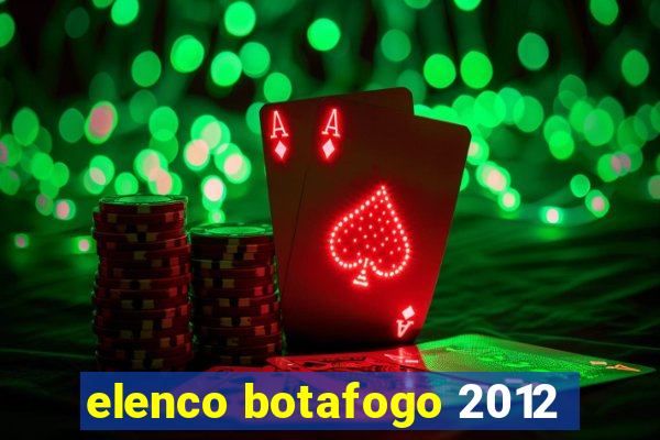 elenco botafogo 2012