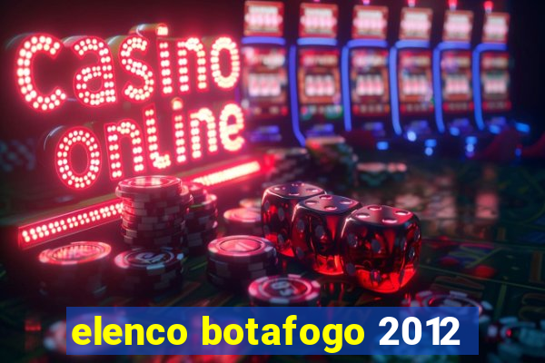 elenco botafogo 2012