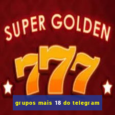 grupos mais 18 do telegram