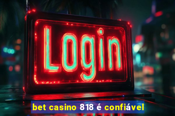 bet casino 818 é confiável