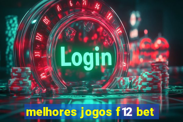 melhores jogos f12 bet