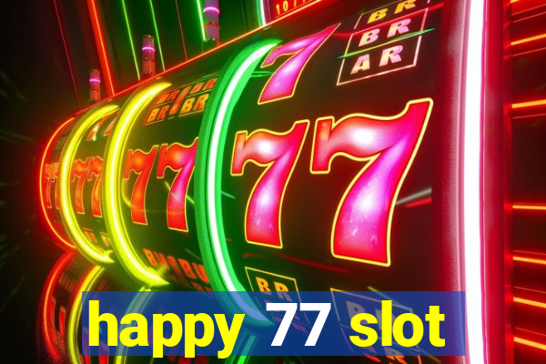 happy 77 slot