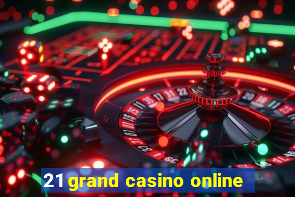 21 grand casino online