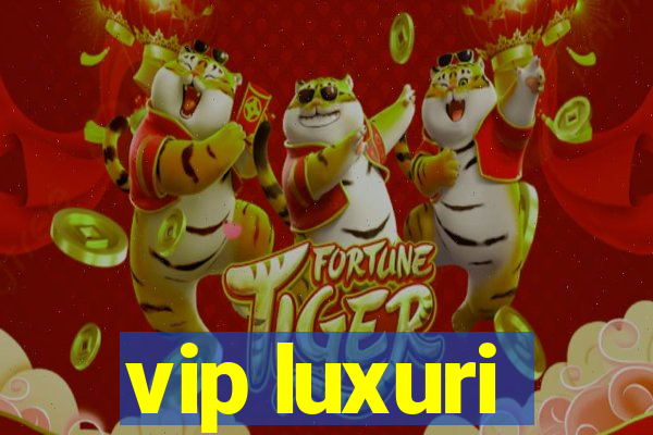 vip luxuri