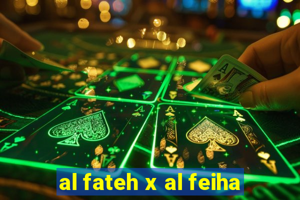 al fateh x al feiha