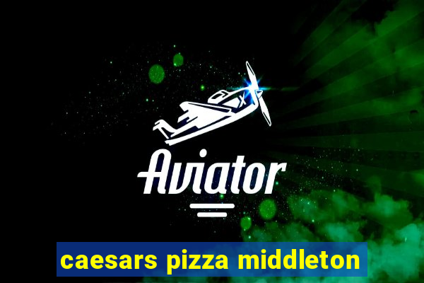 caesars pizza middleton