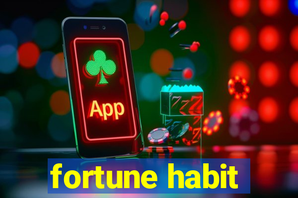 fortune habit