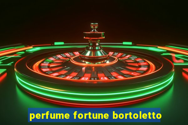 perfume fortune bortoletto