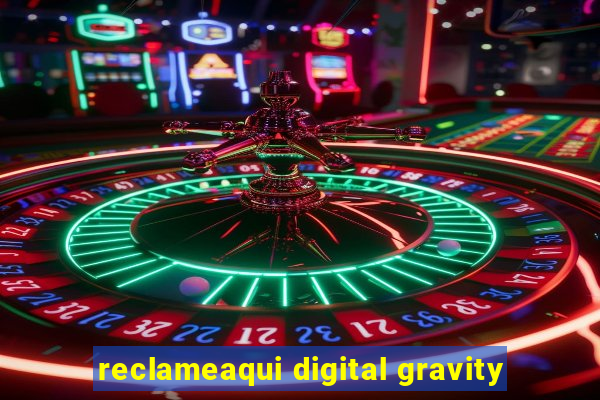 reclameaqui digital gravity