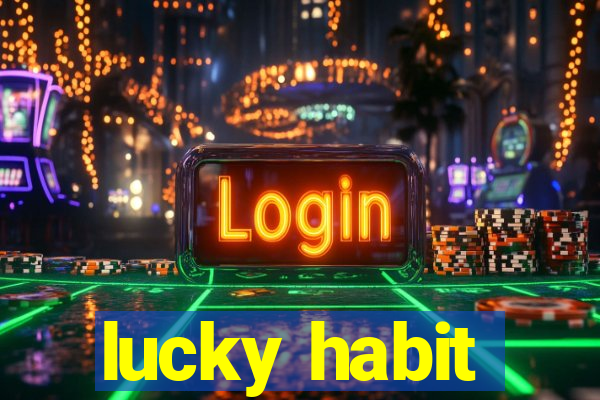 lucky habit