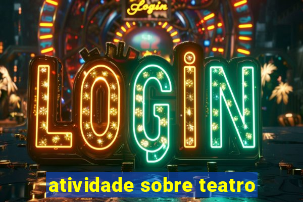 atividade sobre teatro