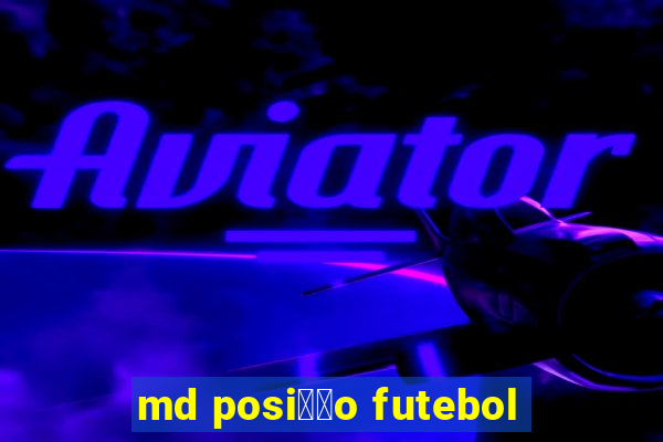 md posi莽茫o futebol