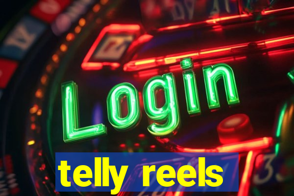 telly reels