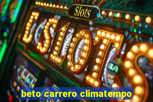 beto carrero climatempo