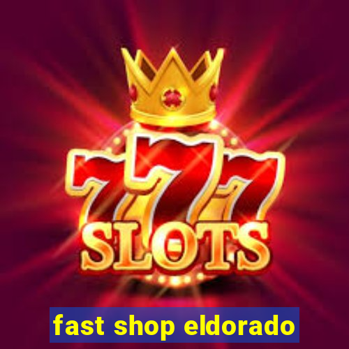 fast shop eldorado