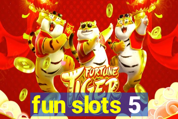 fun slots 5