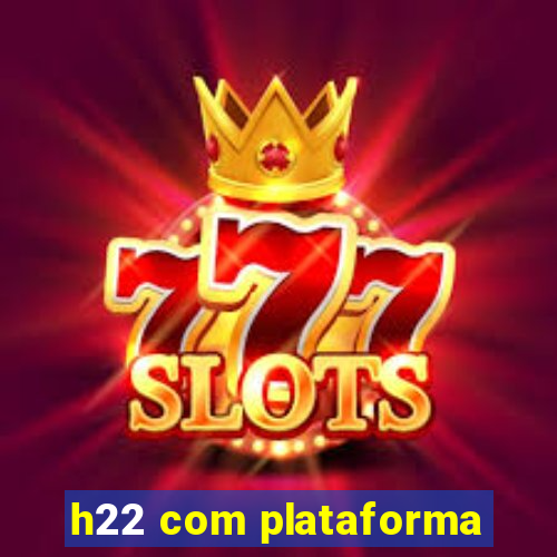 h22 com plataforma