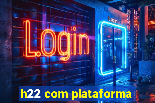 h22 com plataforma