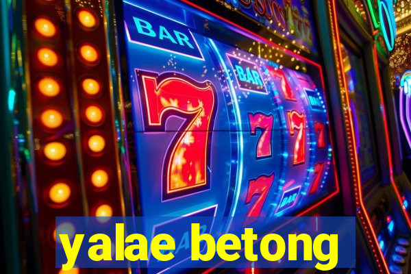 yalae betong