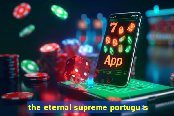 the eternal supreme portugu锚s