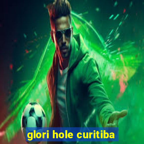 glori hole curitiba