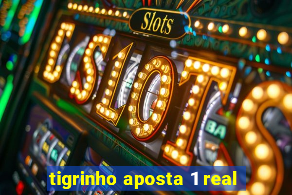 tigrinho aposta 1 real