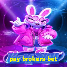 pay brokers bet