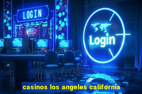 casinos los angeles california