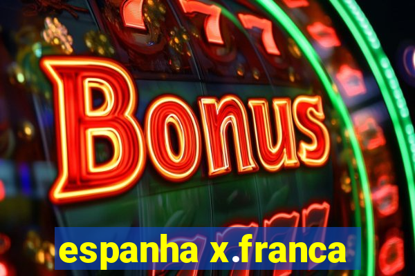 espanha x.franca