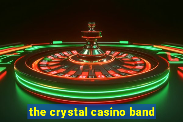 the crystal casino band