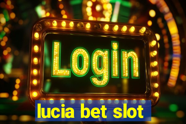 lucia bet slot